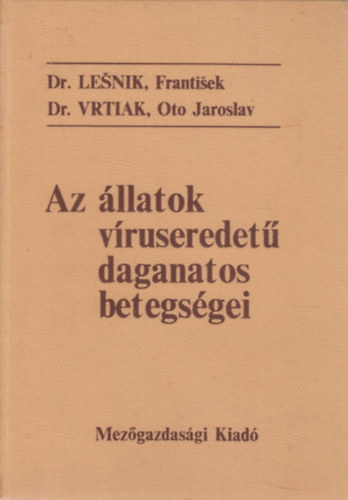 Dr. Lenik, Frantisek-Dr. Vrtiak, Oto Jaroslav - Az �llatok v�ruseredet� daganatos betegs�gei