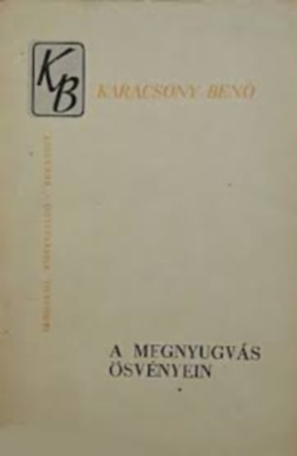 Karácsony Benő - A megnyugvás ösvényein