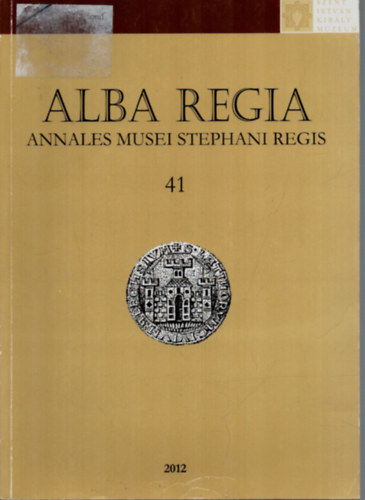 Alba Regia - Annales Musei Stephani Regis 40. (A Szent Istv�n Kir�ly M�zeum �vk�nyve)