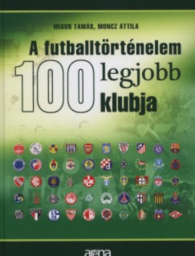 Misur Tamás, Moncz Attila - A futballtörténelem 100 legjobb klubja