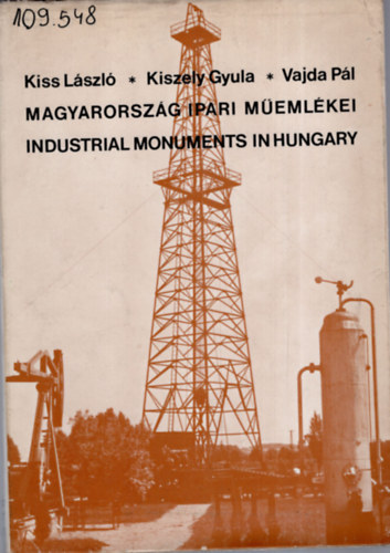Kiss László - Kiszely Gyula - Vajda Pál - Magyarország ipari műemlékei - Industrial Monuments in Hungary