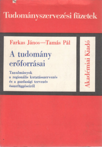 Farkas Jnos, Tams Pl - A tudomny erforrsai (Tanulmnyok a regionlis kutatsszervezs s a gazdasgi tervezs sszefggseirl) (Tudomnyszervezsi fzetek)