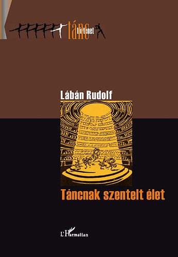 Lábán Rudolf - Táncnak szentelt élet