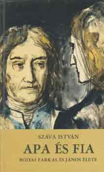 Száva István - Apa és fia (Bolyai Farkas és János élete)