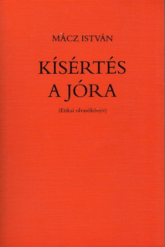 M�cz Istv�n - K�s�rt�s a j�ra - Etikai olvas�k�nyv