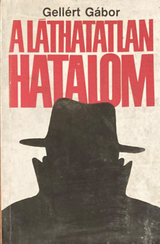 Gellért Gábor - A láthatatlan hatalom