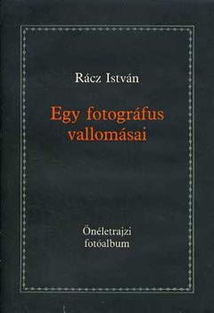 Rcz Istvn - Egy fotogrfus vallomsai