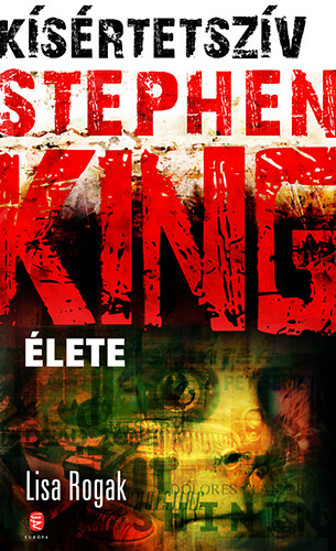 Lisa Rogak - K�s�rtetsz�v - Stephen King �lete