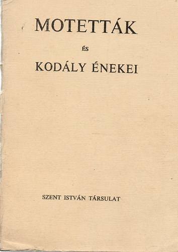 Brdos, Lajos; Kersz, Gyula [kzr.] - Motettk s Kodly nekei