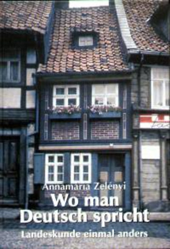 Zel�nyi Annam�ria - Wo man Deutsch spricht Landeskunde einmal anders