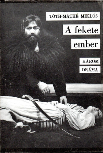 Tóth-Máté Miklós - A fekete ember - Három dráma