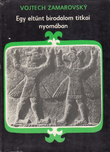 Vojtech Zamarovsky - Egy elt�nt birodalom titkai nyom�ban