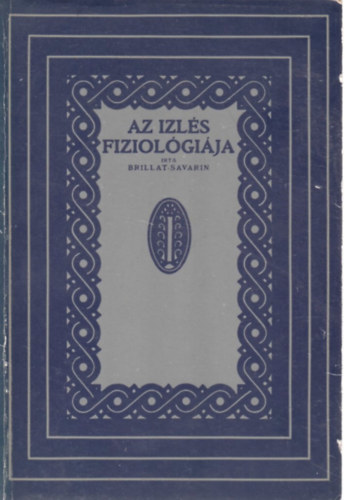 Jean Anthelme Brillat-Savarin - Az izlés fiziológiája