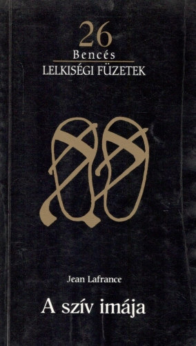 Jean Lafrance - A szív imája (Bencés Lelkiségi Füzetek 26)