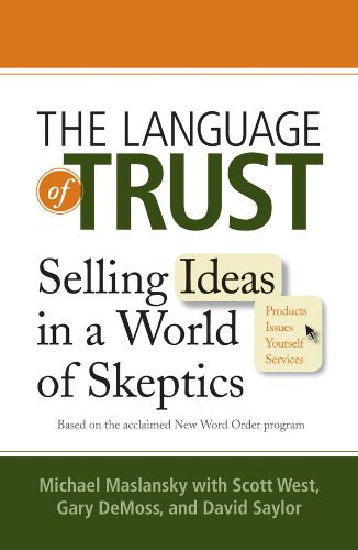 Michael Maslansky, Scott West, Gary DeMoss, David Saylor - The language of trust - Selling ideas in a world of skeptics (A bizalom nyelve - tletek rtkestse a szkeptikusok vilgban) ANGOL NYELVEN