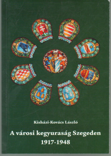 Kishzi-Kovcs Lszl - A vrosi kegyurasg Szegeden 1917-1948