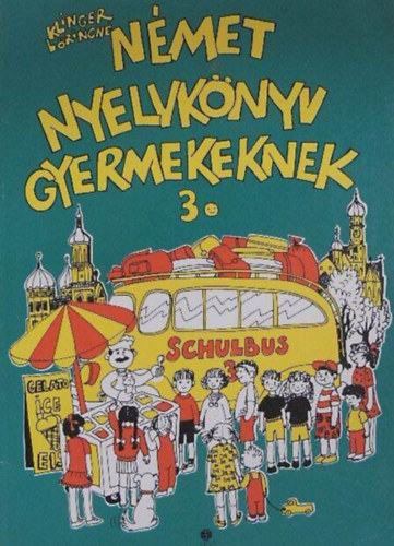 SZERZŐ Klinger Lőrincné GRAFIKUS Illés Anna LEKTOR Ute Lambrecht - Német nyelvkönyv gyermekeknek 3. - Schulbus 3.