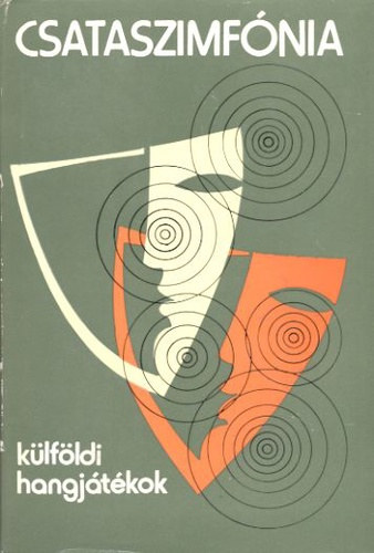Lékay Ottó (szerk), Maráz László (szerk.), Mesterházi Márton (szerk.) - Csataszimfónia - Külföldi hangjátékok (Drámaantológia)