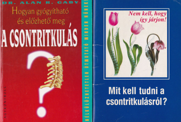 Alan R. dr. Gaby - Hogyan gy�gy�that� �s el�zhet� meg a csontritkul�s, Mit kell tudni a csontritkul�sr�l