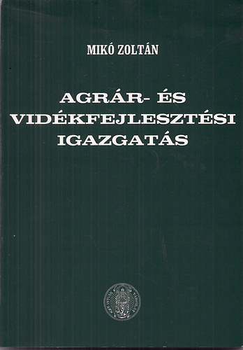 Dr. Imre Mikls, Mik Zoltn, Boros Anita, Papp Zsigmond, Krist Katalin - Agrr- s vidkfejlesztsi igazgats