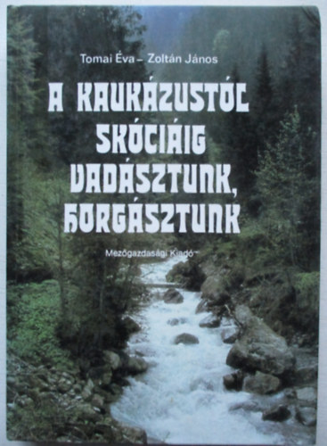 Tomai va-Zoltn Jnos - A Kaukzustl Skciig vadsztunk, horgsztunk