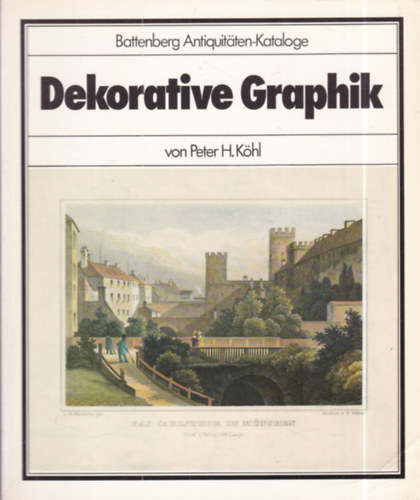 Peter H. Köhl - Dekorative Graphik (Battenberg Antiquitäten-Kataloge)