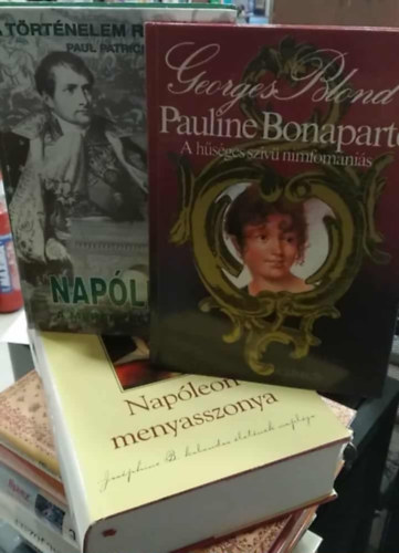 Paul Patrick, Georges Blond, Sandra Gulland - 3 db m�, t�rt�nelmi: Pauline Bonaparte - A h�s�ges nimfom�ni�s+ Nap�leon, a mer�nylet titka+ Nap�leon menyasszonya
