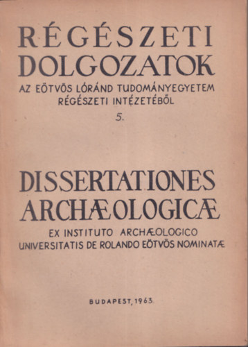 Dissertationes Archaeologicae Ser. II. No. 5. (R�g�szeti dolgozatok az E�tv�s L�r�nd Tudom�nyegyetem R�g�szeti Int�zet�b�l)