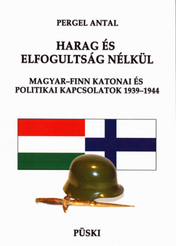 Pergel Antal - Harag �s elfogults�g n�lk�l - Magyar-finn katonai �s politikai kapcsolatok 1939-1944