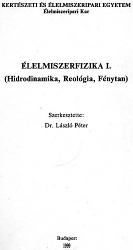 Dr. Lszl Pter (szerk.) - lelmiszerfizika I. (Hidrodinamika, Reolgia, Fnytan)