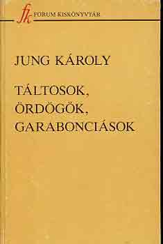 Jung Kroly - Tltosok, rdgk, garaboncisok