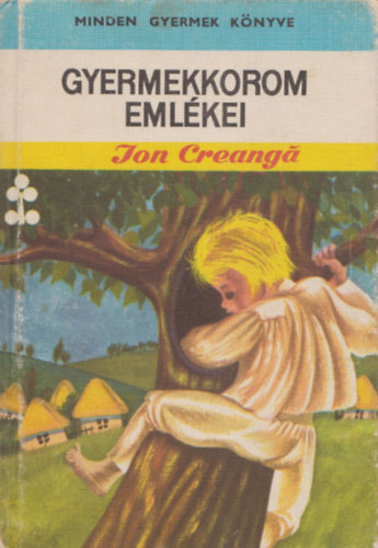 Ion Creanga - Gyermekkorom emlkei (mesk, regk)
