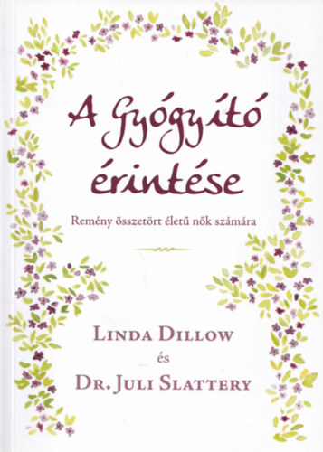 Linda Dillow, Dr. Juli Slattery - A Gyógyító érintése - Remény összetört életű nők számára
