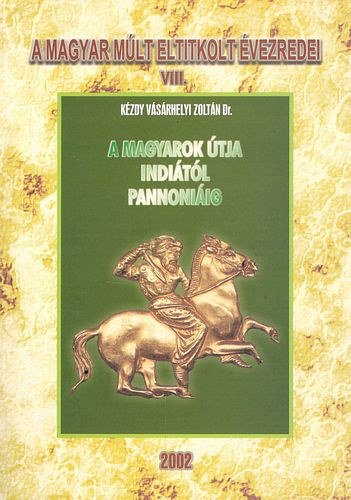 Dr. Kzdy Vsrhelyi Zoltn - A magyarok tja Inditl Pannniig