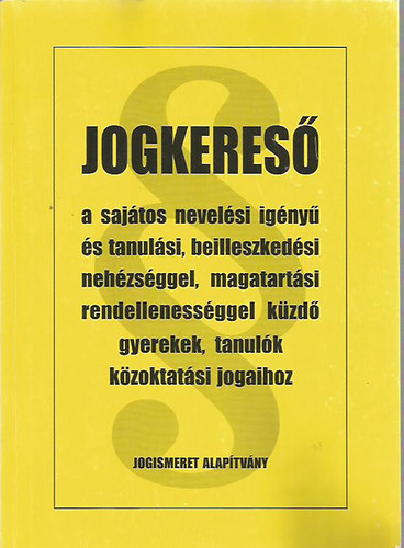 Jogkereső a sajátos nevelési igényű és tanulási, beilleszkedési nehézséggel, magatartási rendellenességgel küzdő gyerekek, tanulók közoktatási jogaihoz