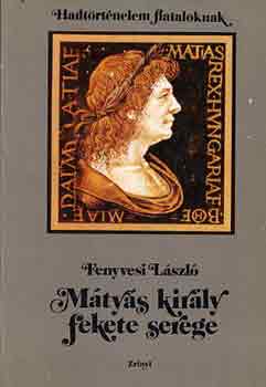 Fenyvesi Lszl - Mtys kirly fekete serege
