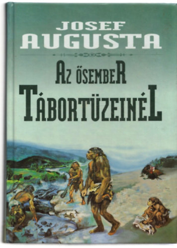 Josef Augusta - Az ősember tábortüzeinél