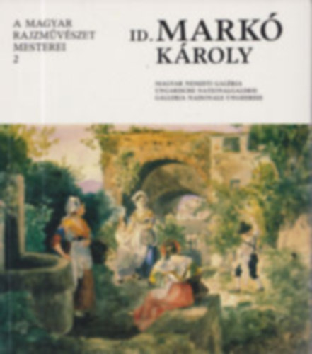 Id. Markó Károly (1791-1860) - A magyar rajzművészet mesterei 2