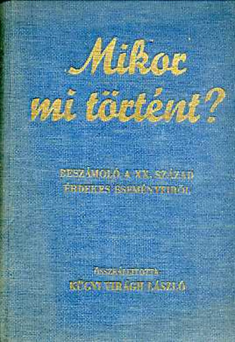 K�gyi Vir�gh L�szl� (szerk.) - Mikor mi t�rt�nt? (besz�mol� a XX. sz�zad �rdekes esem�nyeir�l)