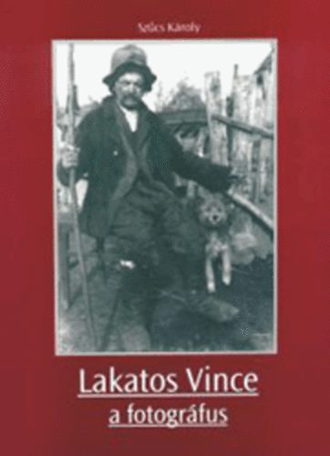 Szűcs Károly - Lakatos Vince a fotográfus