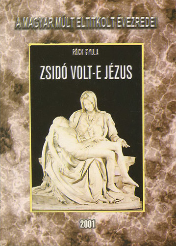 Röck Gyula - Zsidó volt-e Jézus? - A magyar múlt eltitkolt évezredei