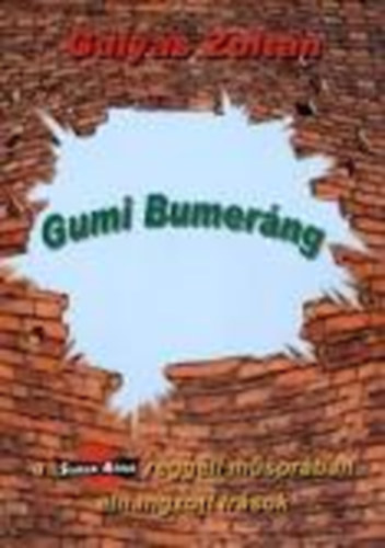 Gulys Zoltn - Gumi bumerng-A Slger Rdi reggeli msorban elhangzott rsok
