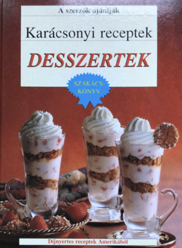 Szőllősi Irén - Karácsonyi receptek - Desszertek SZAKÁCSKÖNYV - DÍJNYERTES RECEPTEK AMERIKÁBÓL