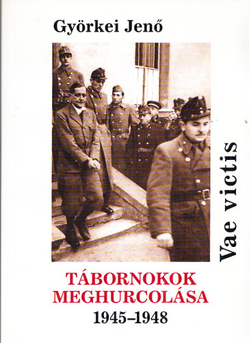 Gyrkei Jen - Vae victis - Tbornokok meghurcolsa 1945-1948 (dediklt)