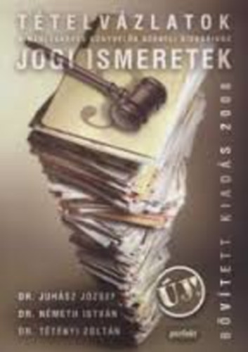 Juh�sz; N�meth; Dr. T�t�nyi Zolt�n - Jogi ismeretek - T�telv�zlatok (2008)