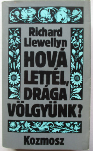 Richard Llewellyn - Hov� lett�l, dr�ga v�lgy�nk? I-II.