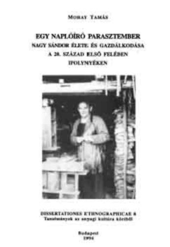 Mohay Tamás - Egy naplóíró parasztember - Nagy Sándor élete és gazdálkodása