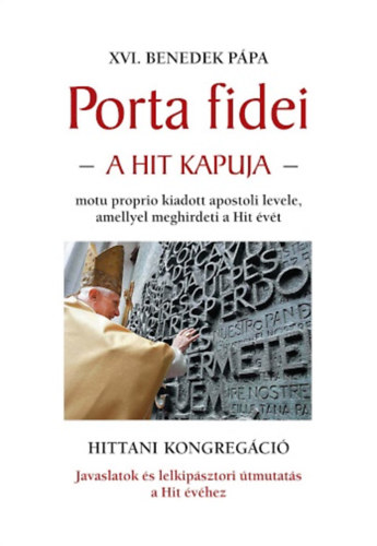 XVI. Benedek p�pa - Porta fidei - A hit kapuja