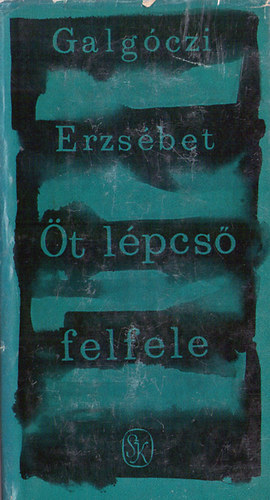 Galgczi Erzsbet - t lpcs felfele - Elbeszlsek