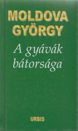 Moldova György - A gyávák bátorsága